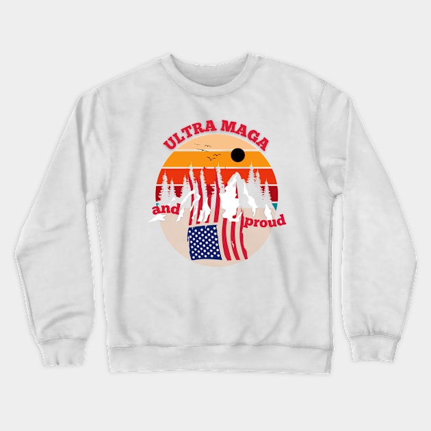 Ultra Maga and proud Crewneck Sweatshirt by Love My..